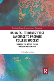 Using ESL Students' First Language to Promote College Success (Sneaking the Mother Tongue through the Backdoor) by Andrea Parmegiani, 9780367663117