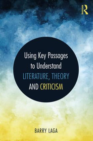 Using Key Passages to Understand Literature, Theory and Criticism by Barry Laga, 9781138561977