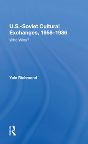 U.S.-Soviet Cultural Exchanges, 1958-1986 (Who Wins?) by Yale Richmond, 9780367215583