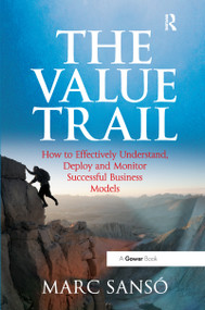 The Value Trail (How to Effectively Understand, Deploy and Monitor Successful Business Models) by Marc Sanso, 9780367606138