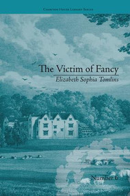 The Victim of Fancy (by Elizabeth Sophia Tomlins) by Daniel Cook, 9781138235588
