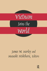 Vietnam Joins the World (American and Japanese Perspectives) by James Morley, Masashi Nishihara, 9781563249754
