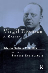Virgil Thomson (A Reader: Selected Writings, 1924-1984) by Richard Kostelanetz, 9781138986763