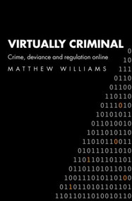 Virtually Criminal (Crime, Deviance and Regulation Online) by Matthew Williams, 9780415364058