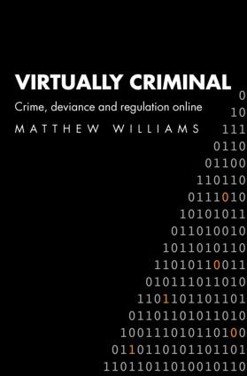 Virtually Criminal (Crime, Deviance and Regulation Online) by Matthew Williams, 9780415364058