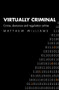 Virtually Criminal (Crime, Deviance and Regulation Online) by Matthew Williams, 9780415364058