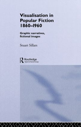 Visualisation in Popular Fiction 1860-1960 (Graphic Narratives, Fictional Images) by Stuart Sillars, 9780415867306