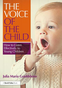 The Voice of the Child (How to Listen Effectively to Young Children) by Julia Maria Gouldsboro, 9781138636170