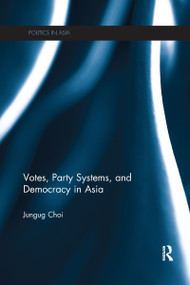 Votes, Party Systems and Democracy in Asia by Jungug Choi, 9781138205796