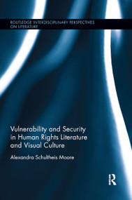 Vulnerability and Security in Human Rights Literature and Visual Culture by Alexandra Schultheis Moore, 9780367872748