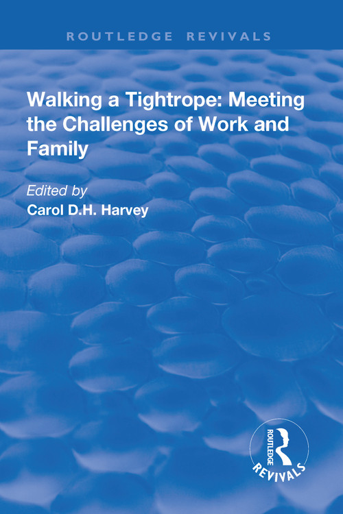 Walking a Tightrope (Meeting the Challenges of Work and Family) by Carol Harvey, 9781138705265