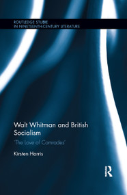 Walt Whitman and British Socialism (‘The Love of Comrades') by Kirsten Harris, 9780367870515