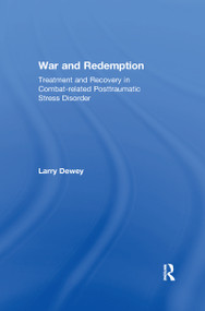 War and Redemption (Treatment and Recovery in Combat-related Posttraumatic Stress Disorder) by Larry Dewey, 9780367604516