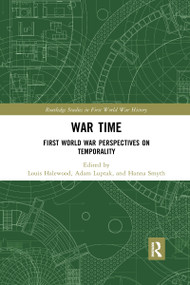 War Time (First World War Perspectives on Temporality) by Louis Halewood, Adam Luptak, Hanna Smyth, 9780367588922