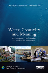 Water, Creativity and Meaning (Multidisciplinary understandings of human-water relationships) by Liz Roberts, Katherine Phillips, 9780367587888