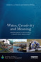 Water, Creativity and Meaning (Multidisciplinary understandings of human-water relationships) by Liz Roberts, Katherine Phillips, 9780367587888