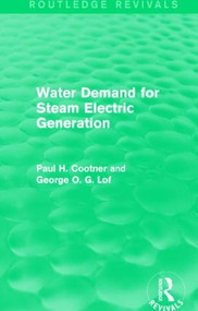 Water Demand for Steam Electric Generation (Routledge Revivals) by Paul H. Cootner, George O. G. Lof, 9781138857476