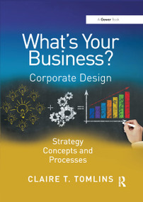 What's Your Business? (Corporate Design Strategy Concepts and Processes) by Claire T. Tomlins, 9780367879181