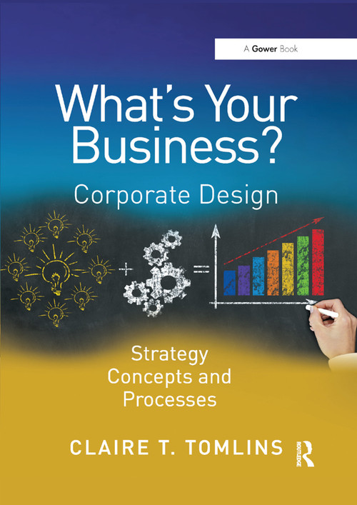 What's Your Business? (Corporate Design Strategy Concepts and Processes) by Claire T. Tomlins, 9780367879181