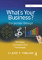 What's Your Business? (Corporate Design Strategy Concepts and Processes) by Claire T. Tomlins, 9780367879181