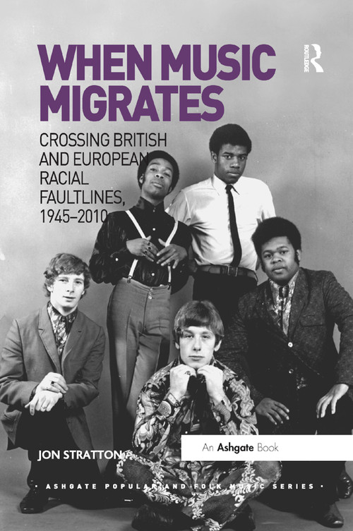 When Music Migrates (Crossing British and European Racial Faultlines, 1945-2010) by Jon Stratton, 9780367879426