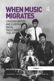 When Music Migrates (Crossing British and European Racial Faultlines, 1945-2010) by Jon Stratton, 9780367879426
