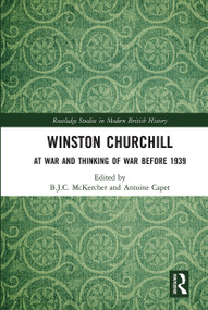 Winston Churchill (At War and Thinking of War before 1939) by B.J.C. McKercher, Antoine Capet, 9780367662363