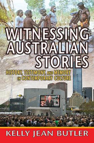 Witnessing Australian Stories (History, Testimony, and Memory in Contemporary Culture) by Kelly Jean Butler, 9781412851589