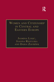 Women and Citizenship in Central and Eastern Europe by Joanna Regulska, Jasmina Lukic, 9780367603908