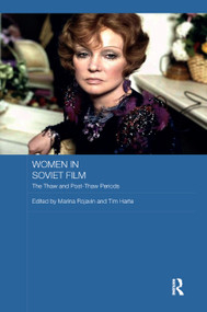 Women in Soviet Film (The Thaw and Post-Thaw Periods) by Marina Rojavin, Tim Harte, 9780367889715
