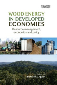 Wood Energy in Developed Economies (Resource Management, Economics and Policy) by Francisco X. Aguilar, 9781138364196