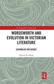 Wordsworth and Evolution in Victorian Literature (Entangled Influence) by Trenton B. Olsen, 9780367664367
