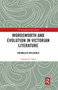 Wordsworth and Evolution in Victorian Literature (Entangled Influence) by Trenton B. Olsen, 9780367664367