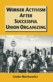 Worker Activism After Successful Union Organizing by Linda Markowitz, 9780765604934