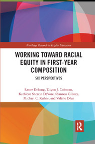 Working Toward Racial Equity in First-Year Composition (Six Perspectives) by Renee DeLong, Taiyon Coleman, Kathleen DeVore, Shannon Gibney, Michael Kuhne, Valerie Déus, 9780367663940