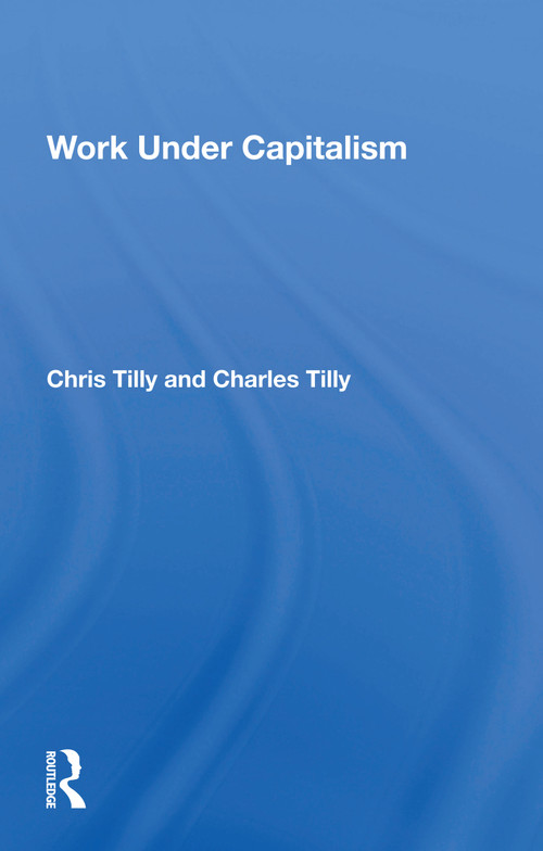Work Under Capitalism by Chris Tilly, 9780367216887