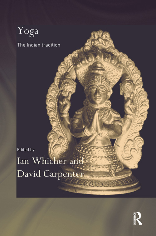 Yoga (The Indian Tradition) by David Carpenter, Ian Whicher, 9780415600200