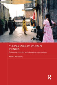 Young Muslim Women in India (Bollywood, Identity and Changing Youth Culture) by Kabita Chakraborty, 9781138476998
