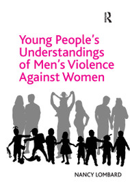 Young People's Understandings of Men's Violence Against Women by Nancy Lombard, 9780367599065