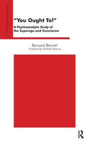You Ought To! (A Psychoanalytic Study of the Superego and Conscience) by Bernard Barnett, 9781855759831