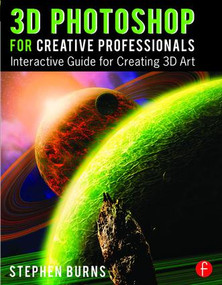 3D Photoshop for Creative Professionals (Interactive Guide for Creating 3D Art) by Stephen Burns, 9781138842250