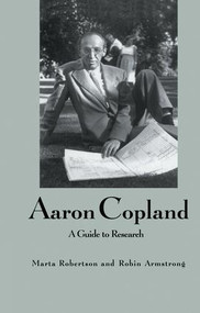 Aaron Copland (A Guide to Research) by Marta Robertson, Robin Armstrong, 9781138988156