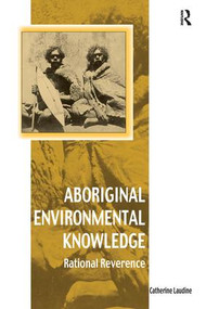 Aboriginal Environmental Knowledge (Rational Reverence) by Catherine Laudine, 9781138249837