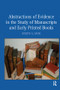 Abstractions of Evidence in the Study of Manuscripts and Early Printed Books - 9781138251496 by Joseph A. Dane, 9781138251496