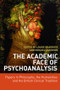 The Academic Face of Psychoanalysis (Papers in Philosophy, the Humanities, and the British Clinical Tradition) by Louise Braddock, Michael Lacewing, 9780415392549