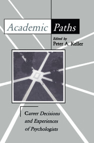 Academic Paths (Career Decisions and Experiences of Psychologists) by Peter A. Keller, 9780805813715