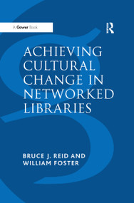 Achieving Cultural Change in Networked Libraries - 9781138256163 by William Foster, Bruce J. Reid, 9781138256163