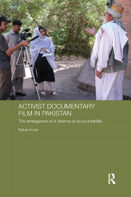 Activist Documentary Film in Pakistan (The Emergence of a Cinema of Accountability) by Rahat Imran, 9781138477711