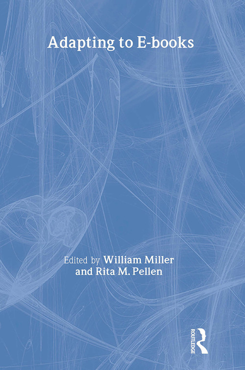 Adapting to E-Books by William Miller, Rita Pellen, 9780415483780