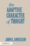 The Adaptive Character of Thought by John R. Anderson, 9781138988743